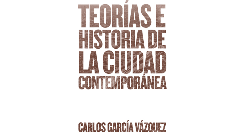Teorías e historia de la ciudad contemporánea | Premis FAD 2017 | Pensamiento y Crítica