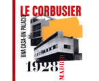 Le Corbusier, Madrid, 1928. Una casa - un palacio | Premis FAD  | Pensament i Crítica