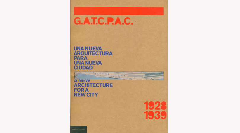 Gatcpac una nueva arquitectura para una nueva ciudad 1928-1939 | Premis FAD 2007 | Pensamiento y Crítica